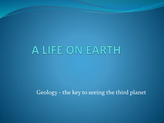 Geology - the key to seeing the third planet
 