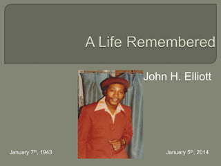 John H. Elliott

January 7th, 1943

January 5th, 2014

 