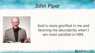 God is more glorified in me and
favoring me abundantly when I
am most satisfied in HIM.
18
John Piper
 