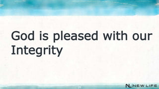 25
God is pleased with our
Integrity
 