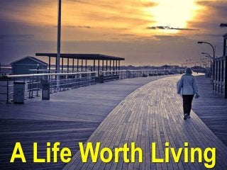 A Life Worth Living
 
