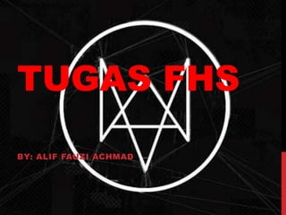 TUGAS FHS
BY: ALIF FAUZI ACHMAD
 