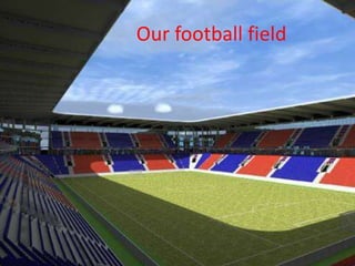 Our football field
 