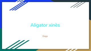 Aligator xinès
Diego
 