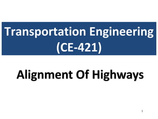 1
Transportation Engineering
(CE-421)
Alignment Of Highways
 