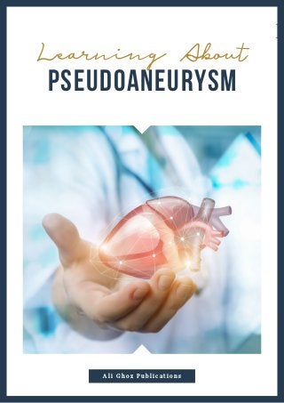 Pseudoaneurysm
A l i G h o z P u b l i c a t i o n s
Learning About
R
 