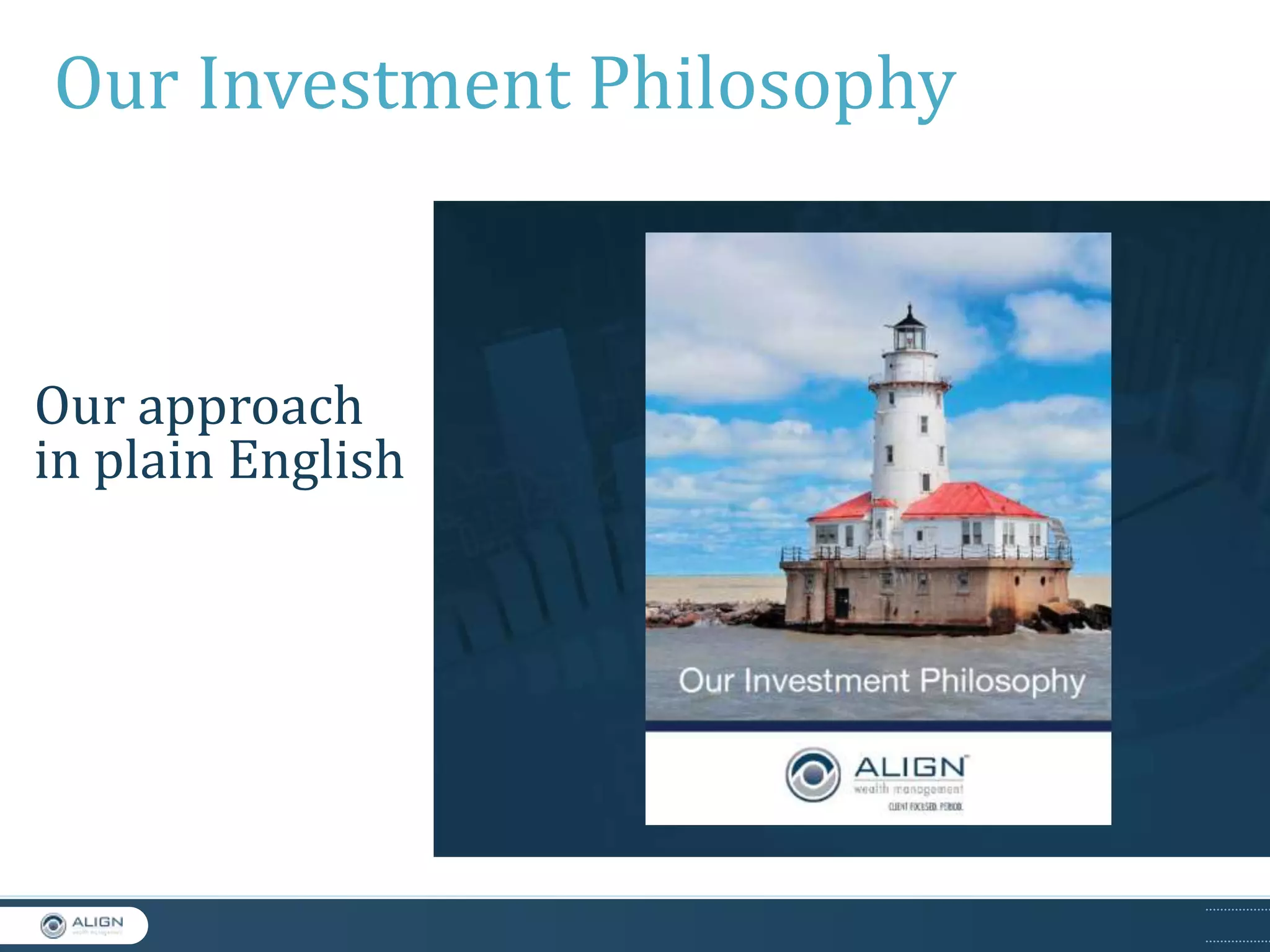 Our Investment Philosophy

Our approach
in plain English

 