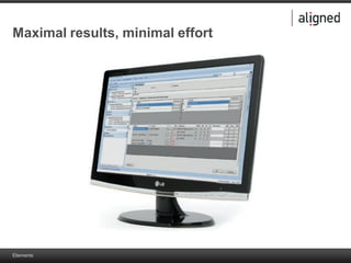 Elements
Maximal results, minimal effort
 