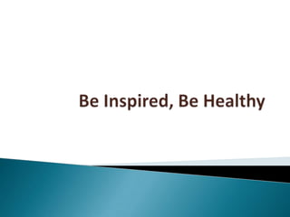 Be Inspired, Be Healthy 