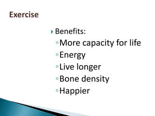 Benefits:More capacity for lifeEnergyLive longerBone densityHappierExercise