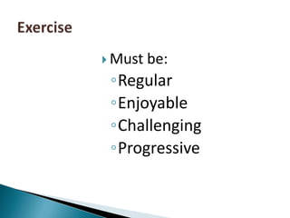 Must be:RegularEnjoyableChallengingProgressiveExercise