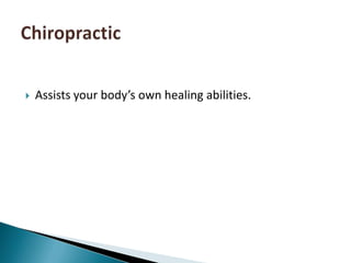 Assists your body’s own healing abilities.Chiropractic