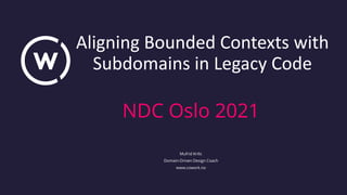 Aligning Bounded Contexts with
Subdomains in Legacy Code
NDC Oslo 2021
Mufrid Krilic
Domain-Driven Design Coach
www.cowork.no
 