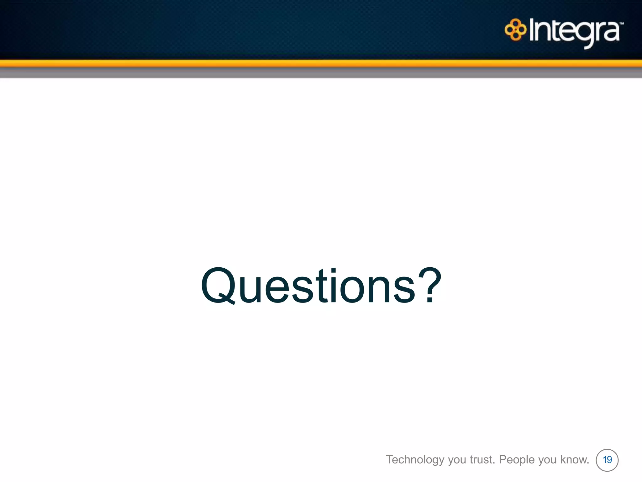 19
Questions?
Technology you trust. People you know.
 