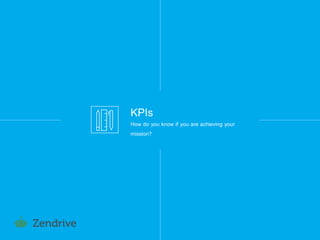 11
KPIs
How do you know if you are achieving your
mission?
 