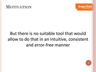 MOTIVATION

But there is no suitable tool that would
allow to do that in an intuitive, consistent
and error-free manner

3

 