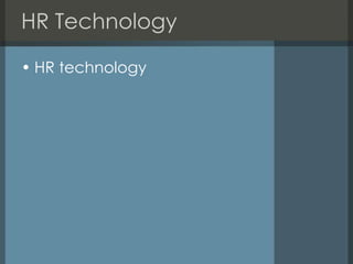 HR Technology

• HR technology
 