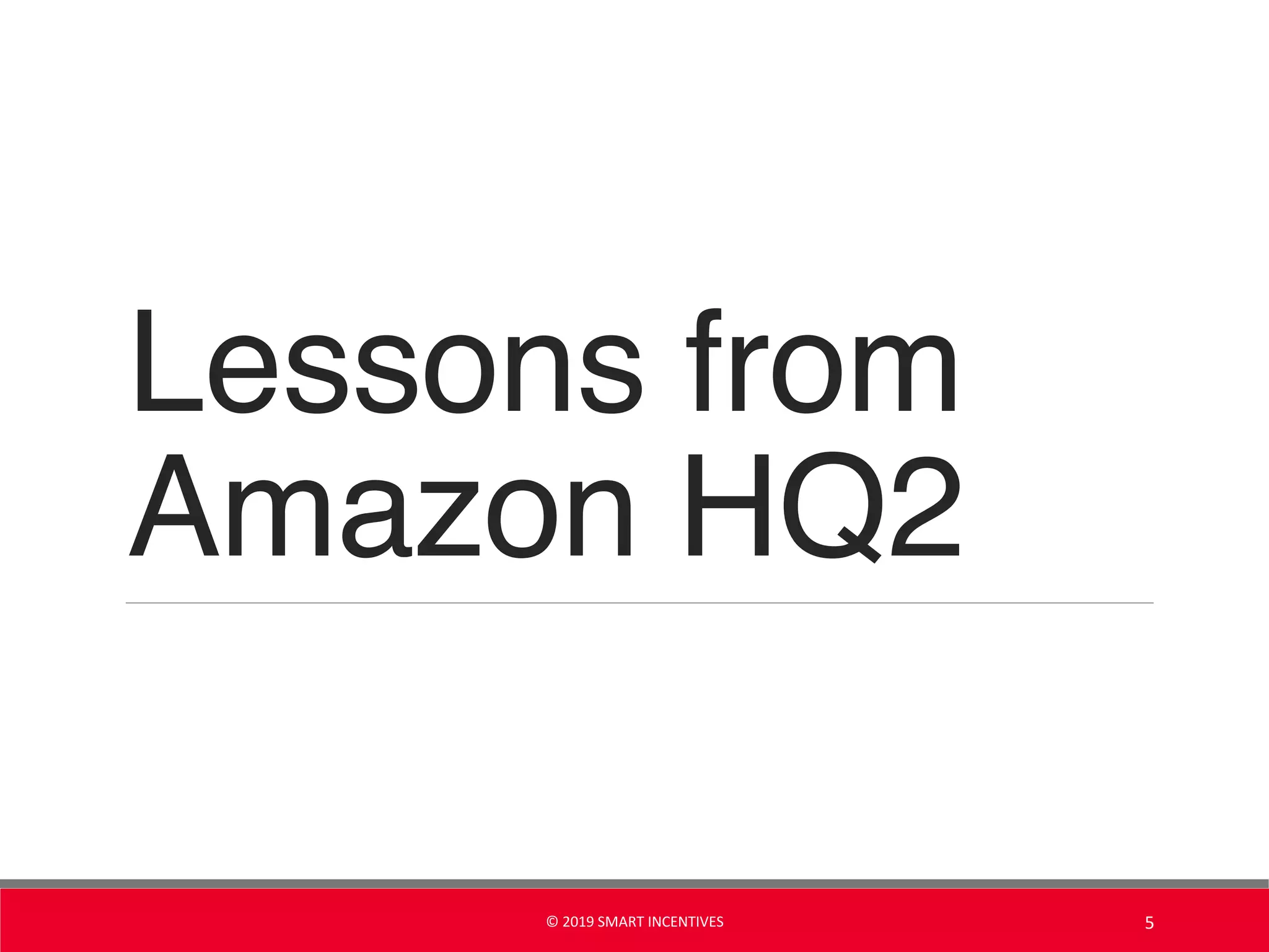 Lessons from
Amazon HQ2
© 2019 SMART INCENTIVES 5
 