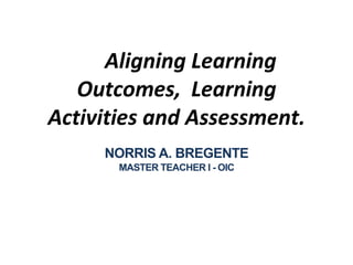 Aligning Learning Outcomes, Learning Activities, and Assessment (1).pptx