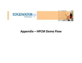 Appendix – HPCM Demo FlowAppendix – HPCM Demo Flow
 