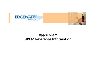 Appendix –
HPCM Reference InformationHPCM Reference Information
 