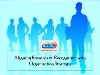 Aligning Rewards & Recognition with
Organisation Strategy
 