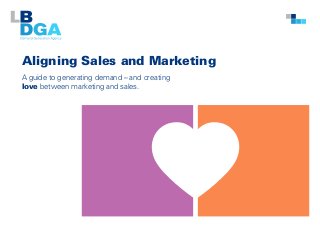 Aligning Sales and Marketing
A guide to generating demand – and creating
love between marketing and sales.

 