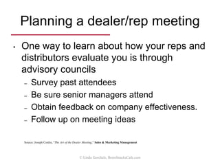 Rep Business Life Cycle
Birth
Struggle
Rapid growth
Maturity
Decline
“Death”
The comfortable
lifestyle driven rep
The growth
driven rep
Longevity
Source: Harry Novick,
Selling through Independent Reps
© Linda Gorchels, BrainSnacksCafe.com
 