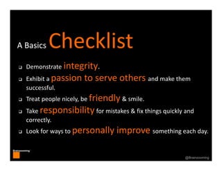 21
Brainzooming™
21@Brainzooming
A Basics Checklist
 Demonstrate integrity.
 Exhibit a passion to serve others and make ...