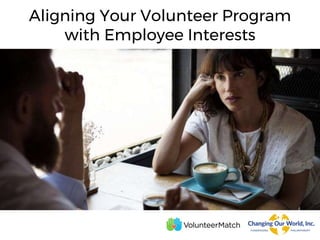 Aligning Your Volunteer Program
with Employee Interests
 