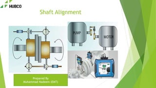 Shaft Alignment
Prepared By
Muhammad Nadeem (EMT)
 