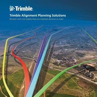 Trimble Alignment Planning Solutions
Between vision and viability there are important decisions to make
 