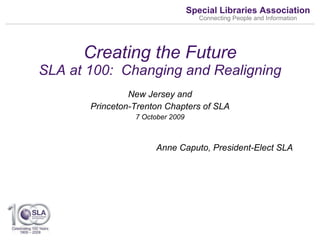 Creating the Future SLA at 100:  Changing and Realigning ,[object Object],[object Object],[object Object],[object Object]
