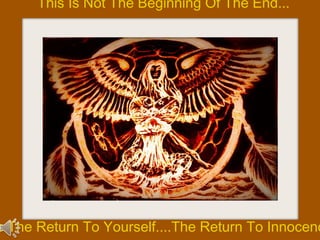 This Is Not The Beginning Of The End...




s The Return To Yourself....The Return To Innocenc
 