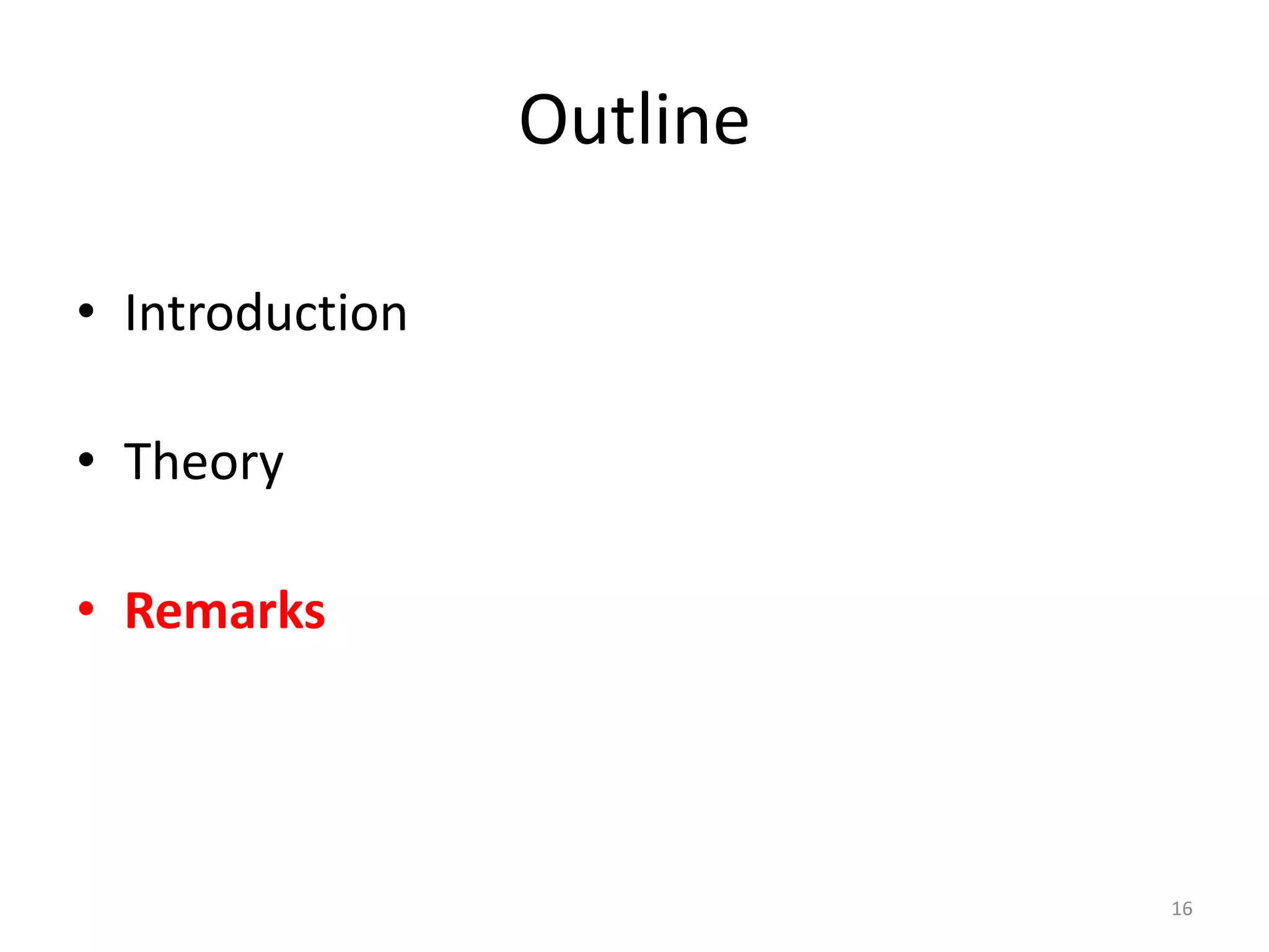 Outline
• Introduction
• Theory
• Remarks
16
 