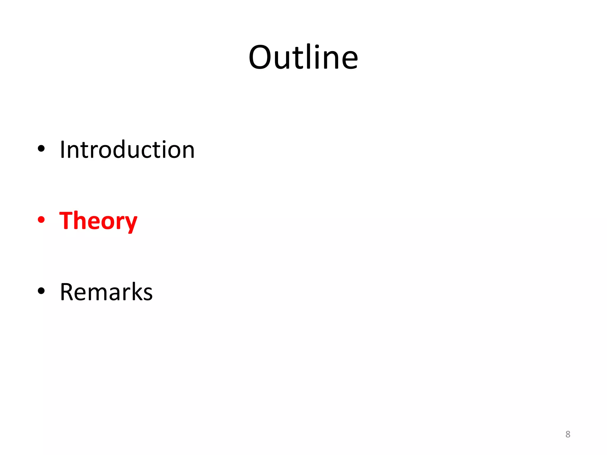 Outline
• Introduction
• Theory
• Remarks
8
 