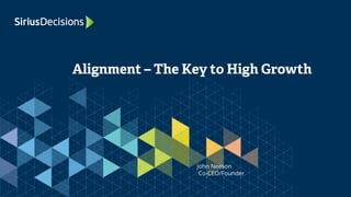 Alignment – The Key to High Growth
John Neeson
Co-CEO/Founder
 