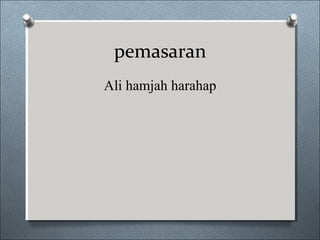 pemasaran
Ali hamjah harahap
 