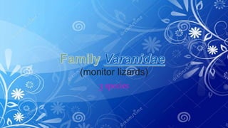 (monitor lizards)
3 species
 