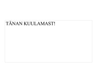 T?NAN KUULAMAST! 