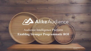 Agency Deck v1.2
Aug 2018
Audience Intelligence Platform
Enabling Stronger Programmatic ROI
 