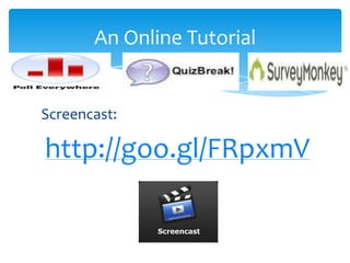 Screencast:
http://goo.gl/FRpxmV
An Online Tutorial
 
