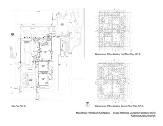 Maintenance Office Building First Floor Plan N.T.S.




Site Plan N.T.S.                   Maintenance Office Building Second Floor Plan N.T.S.


                   Marathon Petroleum Company – Texas Refining Division Facilities Siting
                                                                Architectural Drawings
 