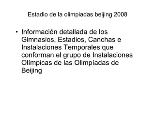 Estadio de la olimpiadas beijing 2008 Información detallada de los Gimnasios, Estadios, Canchas e Instalaciones Temporales que conforman el grupo de Instalaciones Olímpicas de las Olimpíadas de Beijing  