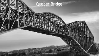 Quebec Bridge
25-Jan-19 Majzoob Mohammed Arbab 1
 