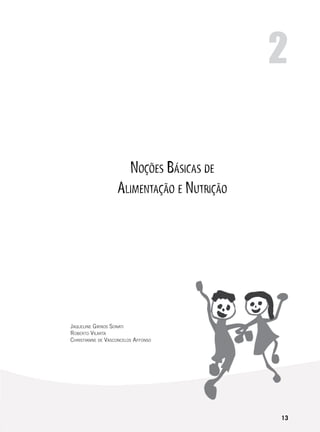 13
Noções Básicas de
Alimentação e Nutrição
2
Jaqueline Girnos Sonati
Roberto Vilarta
Christianne de Vasconcelos Affonso
 