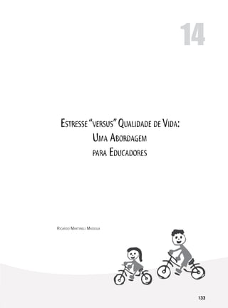 133
Estresse“versus”Qualidade de Vida:
Uma Abordagem
para Educadores
Ricardo Martineli Massola
14
 