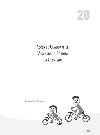 203
Ações de Qualidade de
Vida sobre a Postura
e a Obesidade
Frederico Tadeu Deloroso
20
 