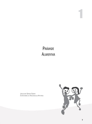 7
Pirâmide
Alimentar
Jaqueline Girnos Sonati
Christianne de Vasconcelos Affonso
1
 