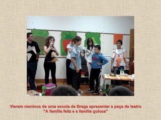 Vieram meninos de uma escola de Braga apresentar a peça de teatro “A família feliz e a família gulosa” 